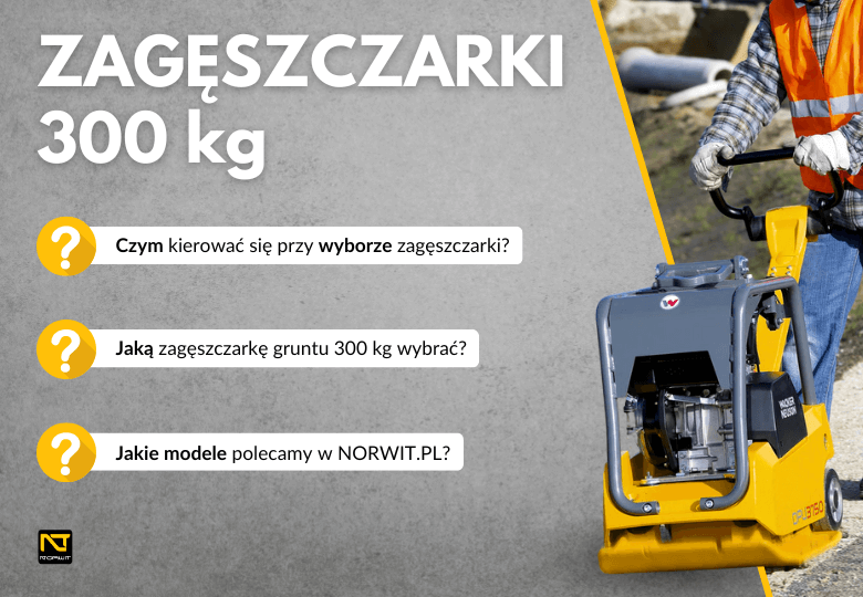 Zagęszczarka gruntu 300 kg – Jak wybrać najlepszy model do efektywnego zagęszczania podłoża